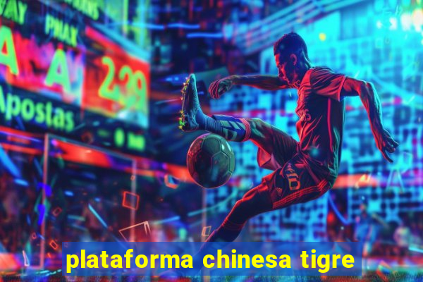 plataforma chinesa tigre